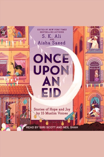 Once upon an eid [electronic resource] : Stories of hope and joy by 15 muslim voices. S.K Ali.