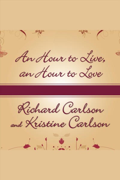 An hour to live, an hour to love : the true story of the best gift ever given [electronic resource] / Richard Carlson and Kristine Carlson.