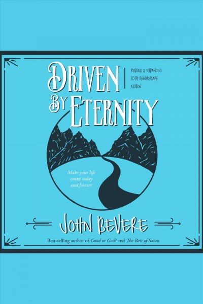 Driven by eternity : make your life count today & forever [electronic resource] / John Bevere.