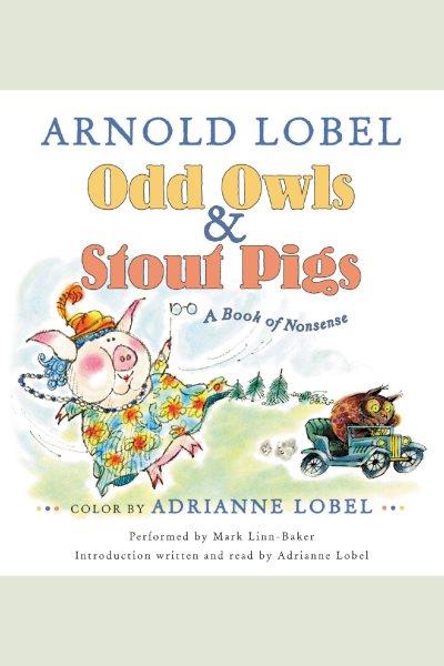 Odd owls & stout pigs : [a book of nonsense] [electronic resource] / Arnold Lobel.