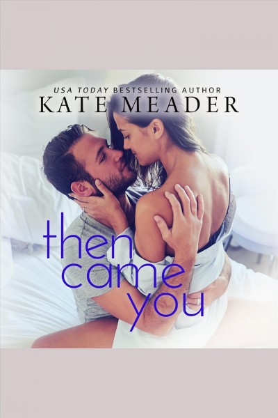Then came you [electronic resource] / Kate Meader.