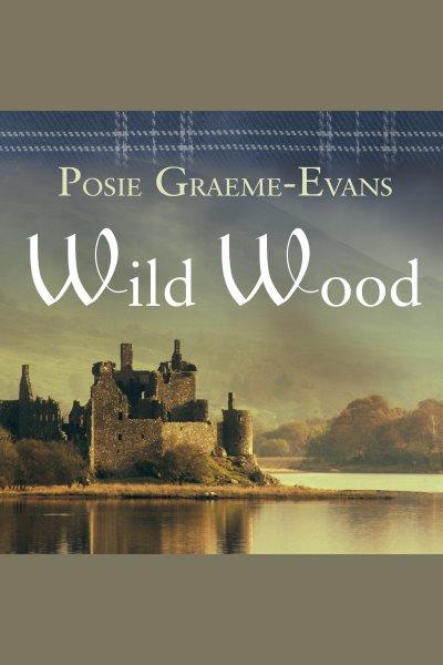 Wild wood [electronic resource] / Posie Graeme-Evans.