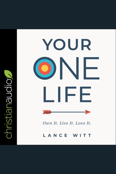 Your one life : own it. live it. love it. [electronic resource] / Lance Witt.