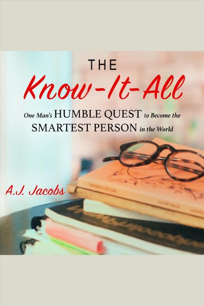The know-it-all : one man's humble quest to become the smartest person in the world [electronic resource] / A.J. Jacobs.