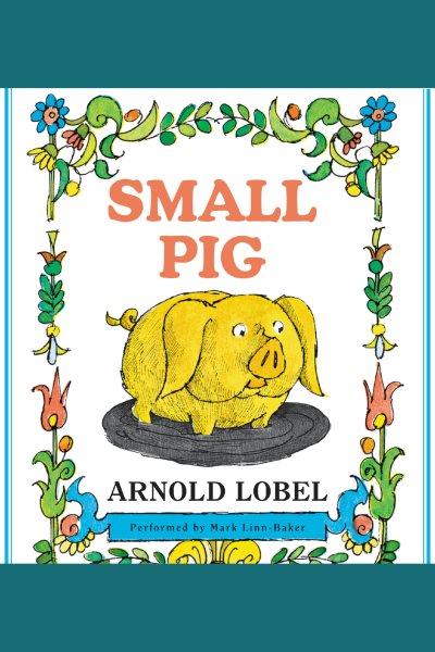 Small pig [electronic resource] / Arnold Lobel.