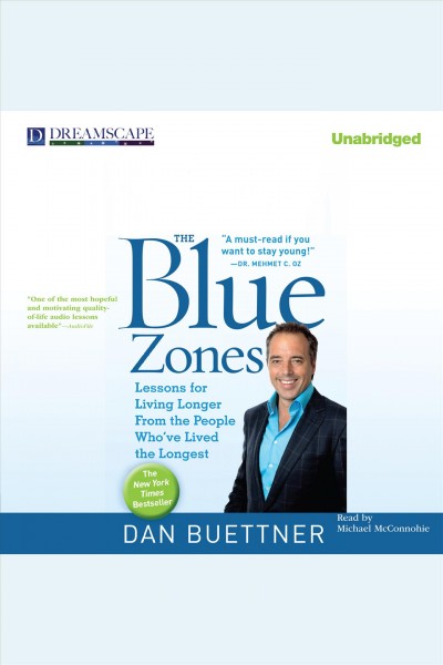 The blue zones : lessons for living longer from the people who've lived the longest [electronic resource] / Dan Buettner.