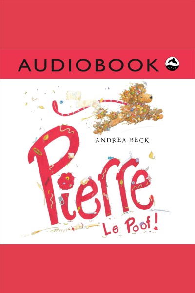 Pierre le Poof! [electronic resource] / Andrea Beck.