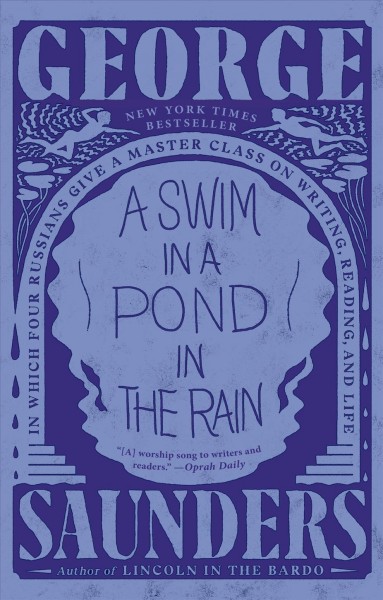 A swim in a pond in the rain : in which four Russians give a master class on writing, reading, and life / George Saunders.