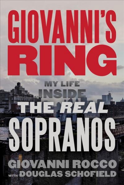 Giovanni's ring : my life inside the real Sopranos / Giovanni Rocco ; with Douglas Schofield.