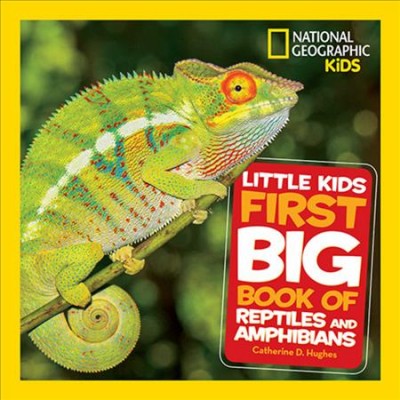 Little kids first big book of reptiles and amphibians / Catherine D. Hughes.