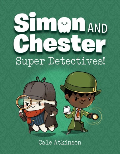 Simon and Chester : super detectives! ; by Cale Atkinson.