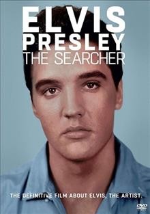 Elvis Presley [DVD videorecording] : the searcher / Sony Pictures Television presents an Old Farm Road Films Production ; directed by Thom Zimny.
