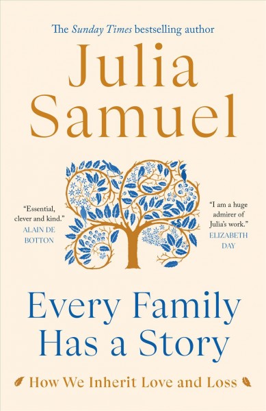 Every family has a story : how we inherit love and loss / Julia Samuel.