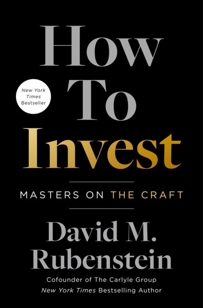 How to invest : masters on the craft / David M. Rubenstein.