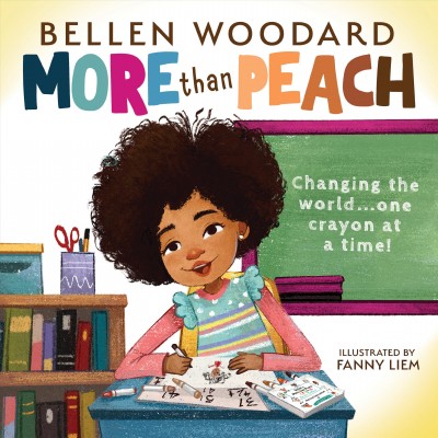 More than peach : changing the world ... one crayon at a time! / Bellen Woodard ; illustrated by Fanny Liem.