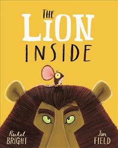The lion inside / Text by Rachel Bright; illustration by Jim Field.