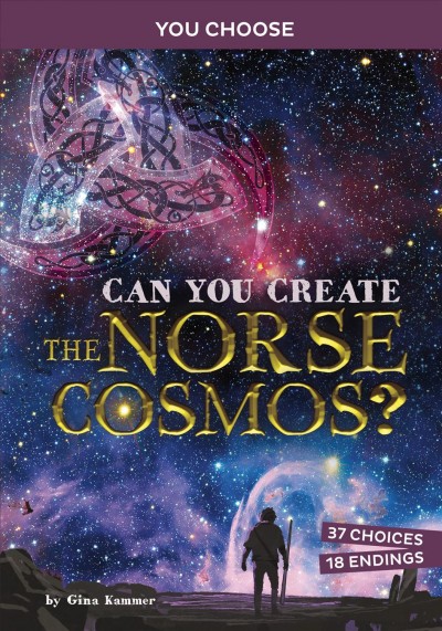 You Choose: Can you create the Norse cosmos? / Gina Kammer.