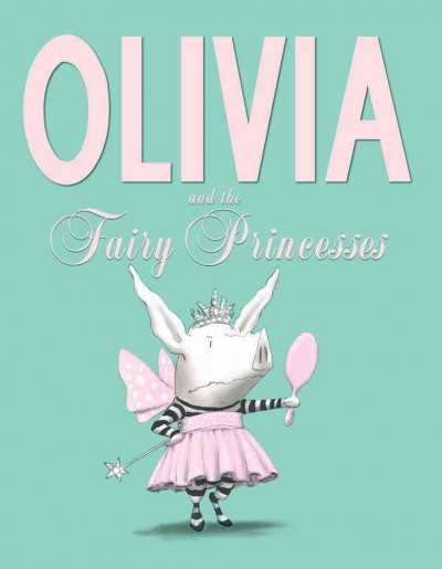 Olivia and the fairy princesses / written and illustrated by Ian Falconer.