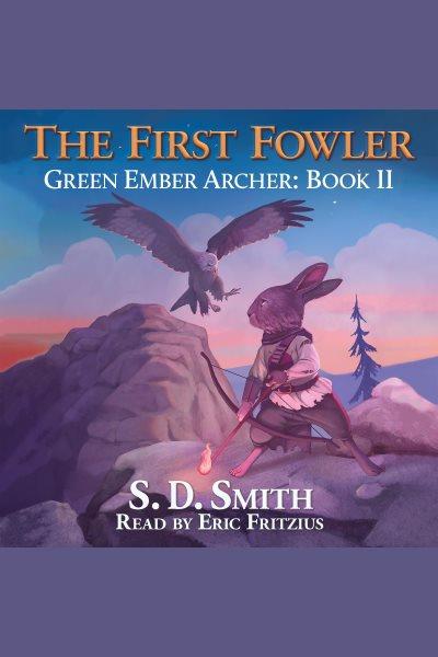 The First Fowler : a Green Ember Story [electronic resource] / S.D. Smith.
