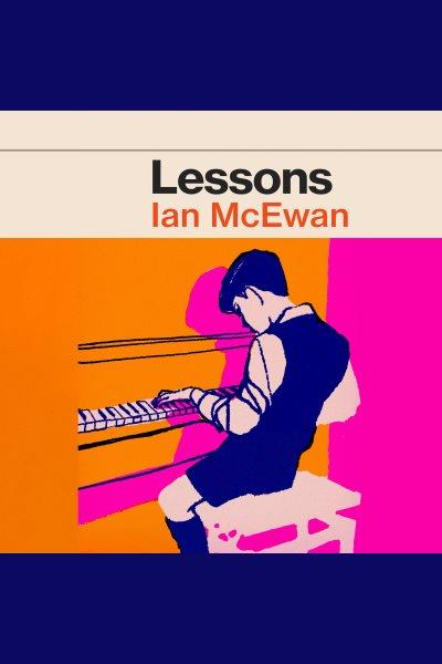 Lessons [electronic resource] : A novel / Ian McEwan.
