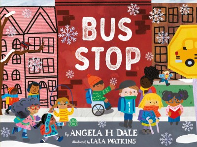 Bus stop / by Angela H. Dale ; illustrated by Lala Watkins.