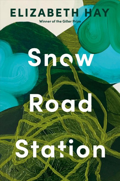 Snow Road Station : a novel / Elizabeth Hay