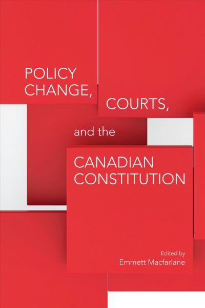 Policy Change, Courts, and the Canadian Constitution / ed. by Emmett Macfarlane.