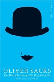 The Man Who Mistook His Wif for a Hat: With an introduction by Will Self.  Oliver Sacks.