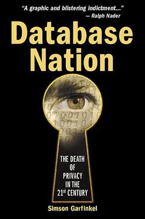 Database nation : the death of privacy in the 21st century / Simson Garfinkel.