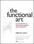 The functional art : an introduction to information graphics and visualization / Alberto Cairo.