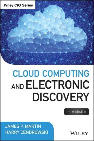 Cloud computing and electronic discovery / James P. Martin, Harry Cendrowski.