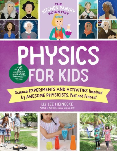 Physics for kids : science experiments and activities inspired by awesome physicists, past and present / Liz Lee Heinecke.