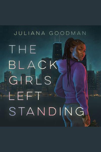 The black girls left standing [electronic resource]. Juliana Goodman.
