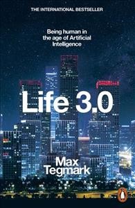 Life 3.0 : being human in the age of artificial intelligence / Max Tegmark 