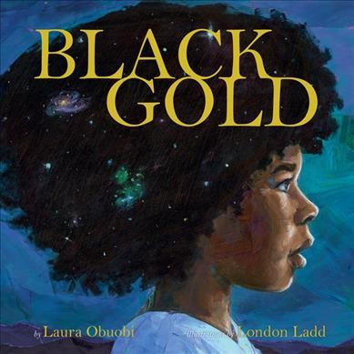 Black gold / by Laura Obuobi ; illustrations by London Ladd.