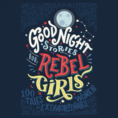 Good night stories for rebel girls / Elena Favilli, Francisca Cavallo.