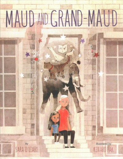 Maud and Grand-Maud / by Sara O'Leary ; illustrated by Kenard Pak.