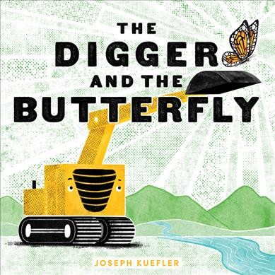 The digger and the butterfly / Joseph Kuefler.