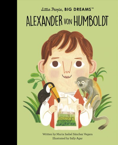 Alexander von humboldt / written by Isabel Sánchez Vegara ; illustrated by Sally Agar.