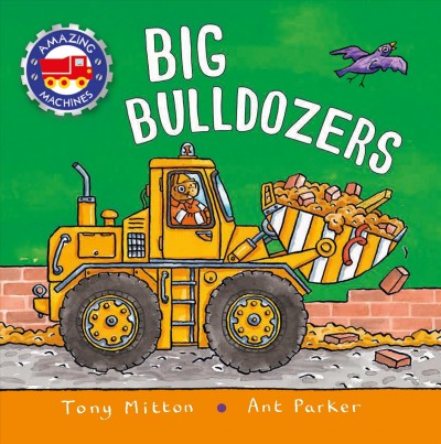 Big bulldozers / Tony Mitton ; illustrated by Ant Parker.