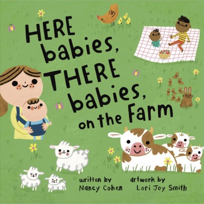 Here babies, there babies, on the farm / written by Nancy Cohen ; illustrated by Lori Joy Smith.