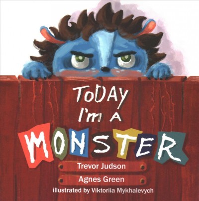 Today I'm a monster / Trevor Judson, Agnes Green ; illustrated by Viktoriia Mykhalevych.