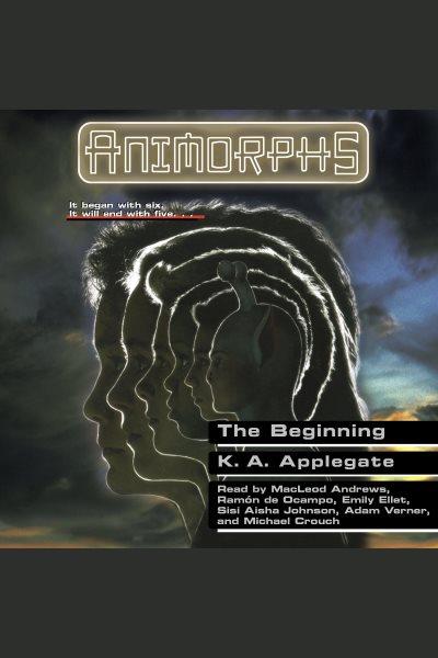 The Beginning : Animorphs [electronic resource] / Katherine Applegate.