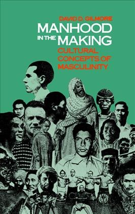 Manhood in the making : cultural concepts of masculinity / David D. Gilmore.