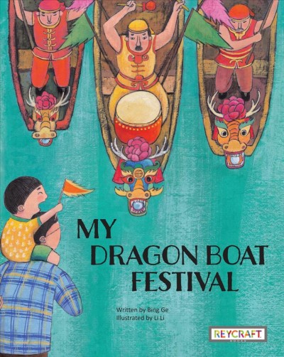 My dragon boat festival / written by Bing Ge ; illustrated by Li Li.