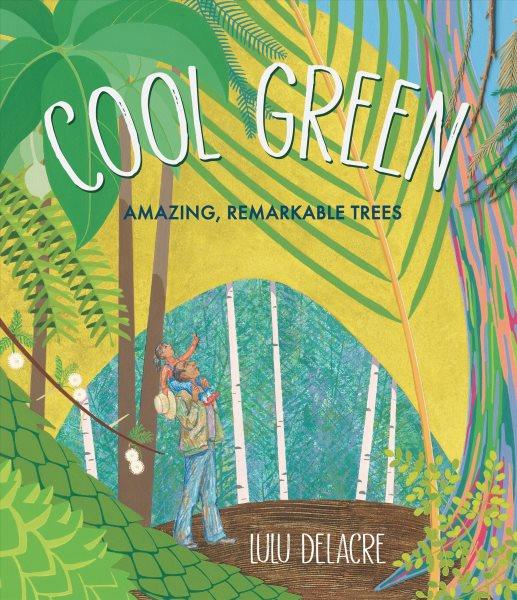 Cool Green : Amazing, Remarkable Trees [VOX] / Lulu Delacre, illustrated by Lulu Delacre.