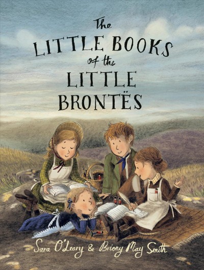 The little books of the little Brontës / Sara O'Leary and Briony May Smith.
