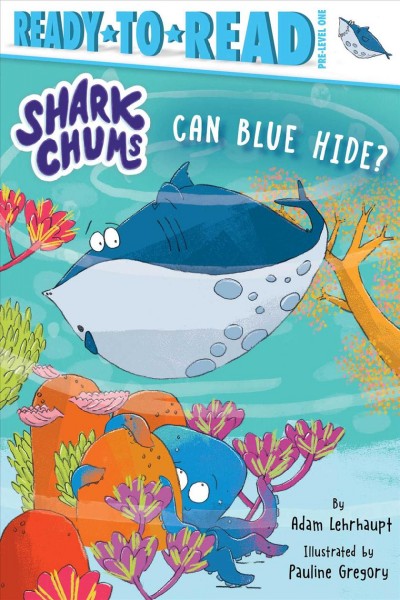 Can Blue hide? / by Adam Lehrhaupt ; illustrated by Pauline Gregory.