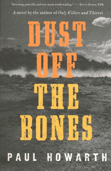 Dust off the bones : a novel / Paul Howarth.