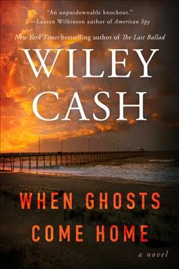 When ghosts come home : a novel / Wiley Cash.